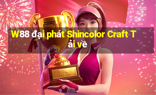 W88 đại phát Shincolor Craft Tải về