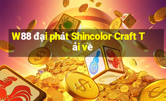 W88 đại phát Shincolor Craft Tải về