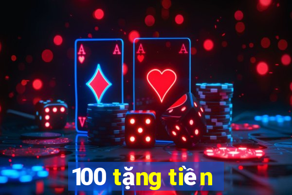 100 tặng tiền