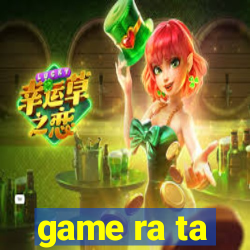 game ra ta