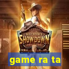 game ra ta