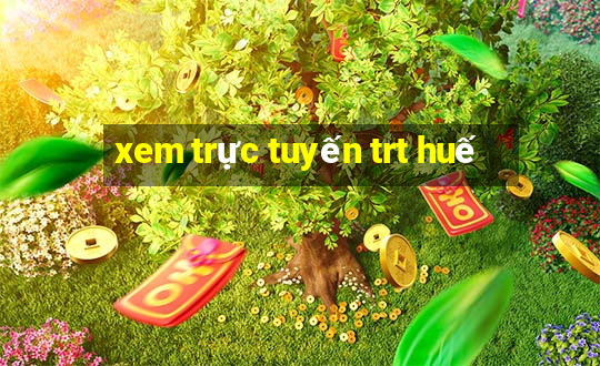 xem trực tuyến trt huế