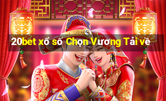 20bet xổ số Chọn Vương Tải về