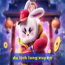 du lịch long xuyên