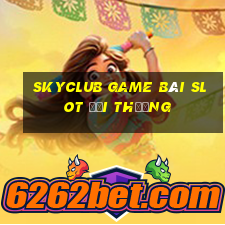 Skyclub Game Bài Slot Đổi Thưởng