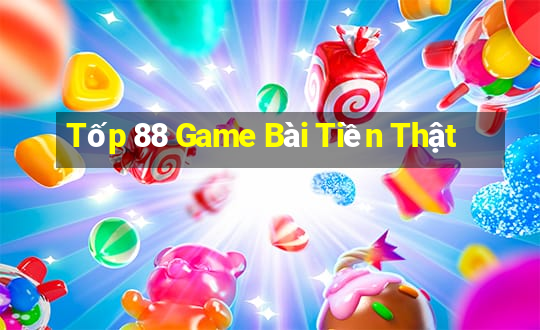 Tốp 88 Game Bài Tiền Thật