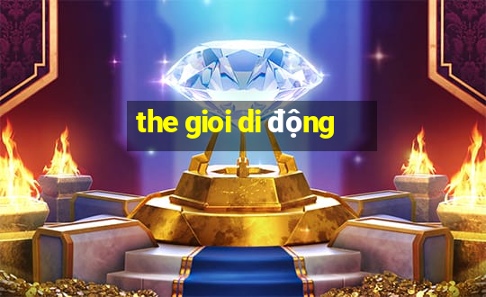 the gioi di động