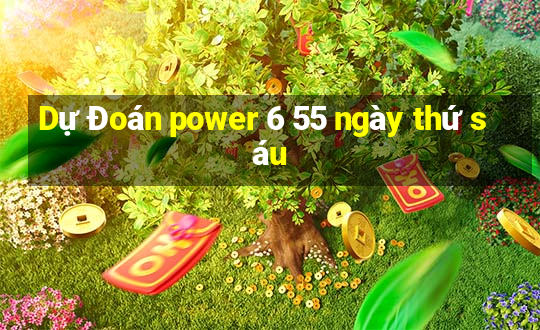 Dự Đoán power 6 55 ngày thứ sáu