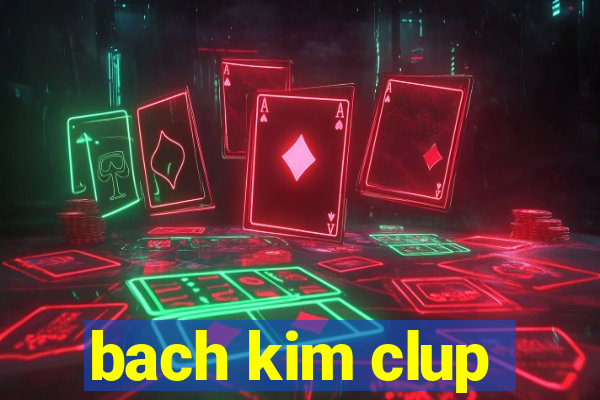 bach kim clup