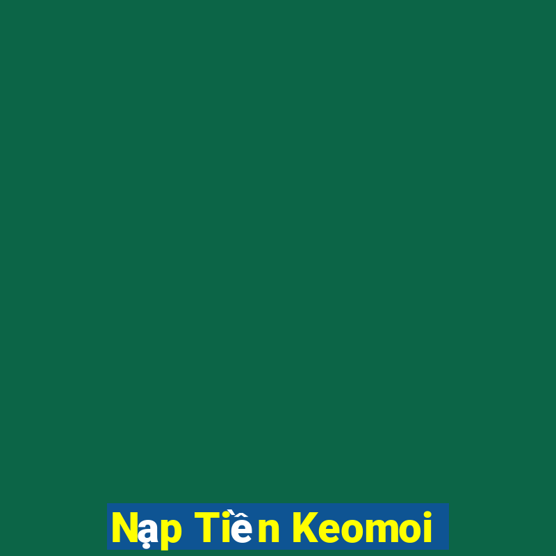 Nạp Tiền Keomoi