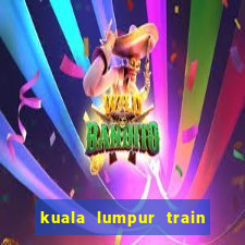 kuala lumpur train guide 2