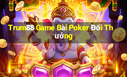 Trum88 Game Bài Poker Đổi Thưởng