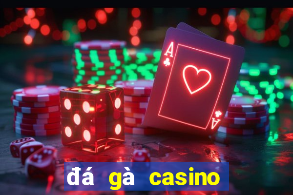 đá gà casino ngày hôm nay