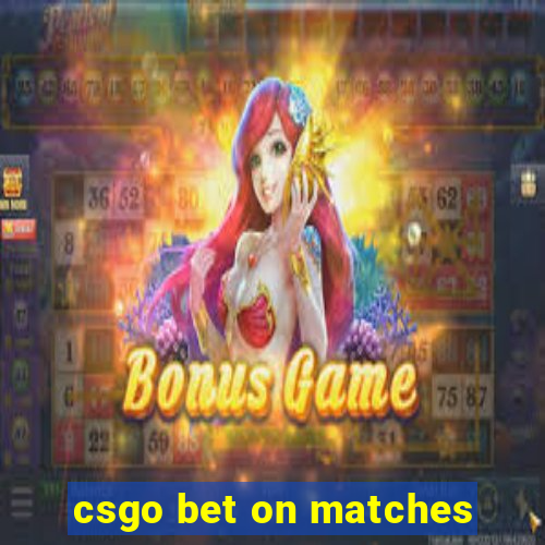 csgo bet on matches