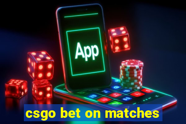 csgo bet on matches