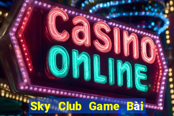 Sky Club Game Bài Đổi Thưởng