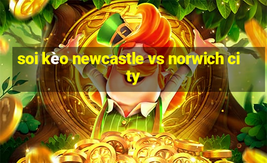 soi kèo newcastle vs norwich city