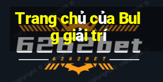 Trang chủ của Bulg giải trí