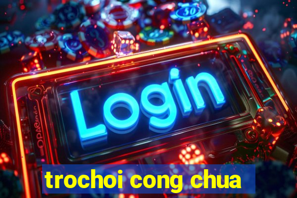 trochoi cong chua