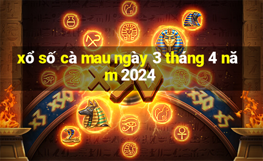 xổ số cà mau ngày 3 tháng 4 năm 2024