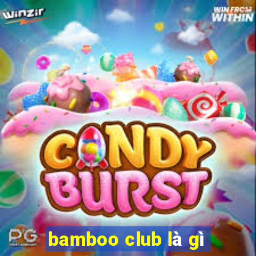 bamboo club là gì