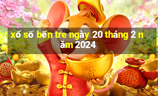 xổ số bến tre ngày 20 tháng 2 năm 2024