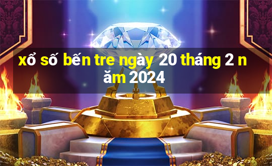 xổ số bến tre ngày 20 tháng 2 năm 2024