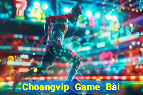 Choangvip Game Bài Miễn Phí