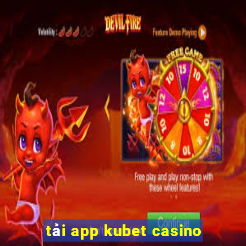 tải app kubet casino