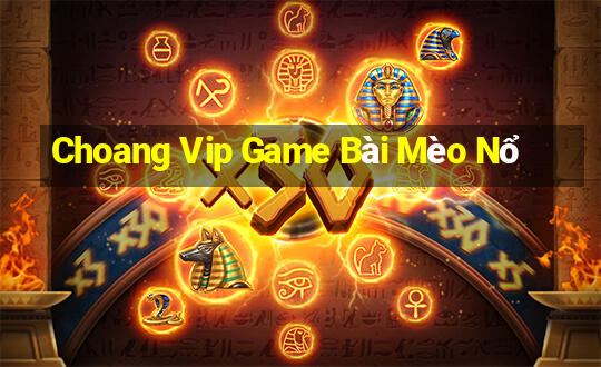 Choang Vip Game Bài Mèo Nổ