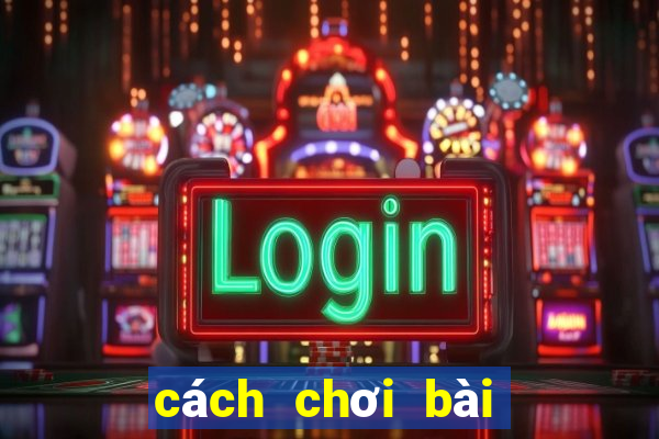 cách chơi bài tiến lên luôn thắng