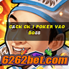 cách chơi poker vaobo88