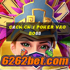 cách chơi poker vaobo88