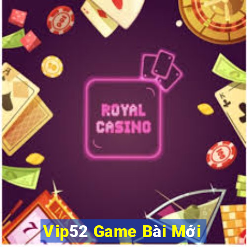 Vip52 Game Bài Mới