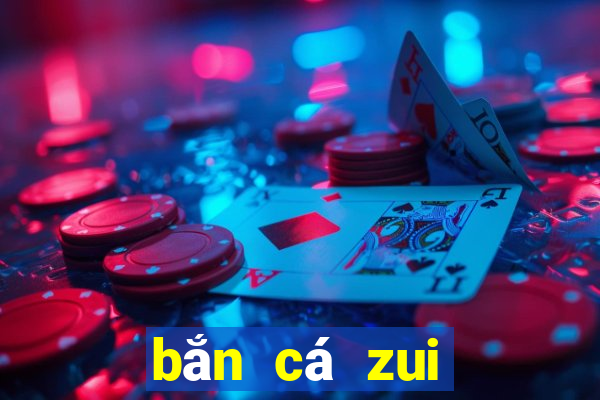 bắn cá zui đổi thưởng