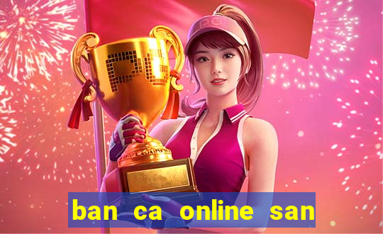 ban ca online san rong vang