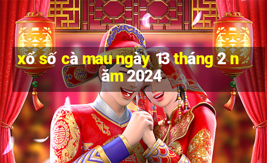 xổ số cà mau ngày 13 tháng 2 năm 2024