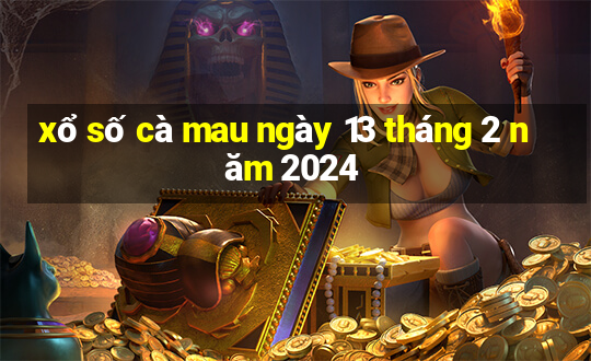 xổ số cà mau ngày 13 tháng 2 năm 2024