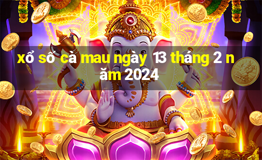 xổ số cà mau ngày 13 tháng 2 năm 2024