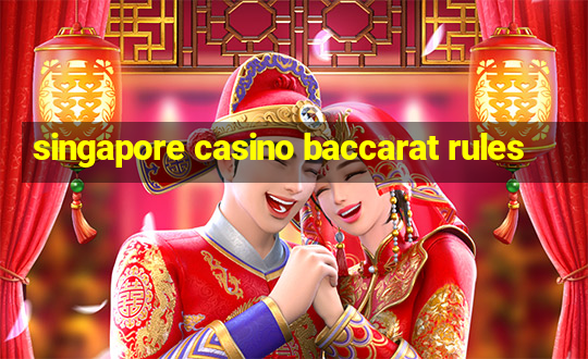 singapore casino baccarat rules