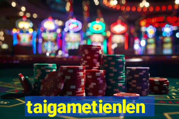 taigametienlen