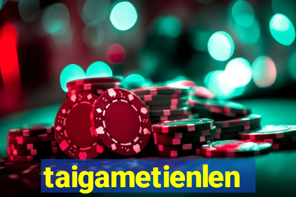 taigametienlen