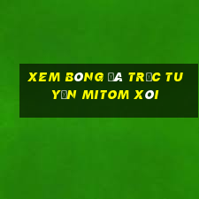 xem bóng đá trực tuyến mitom xôi