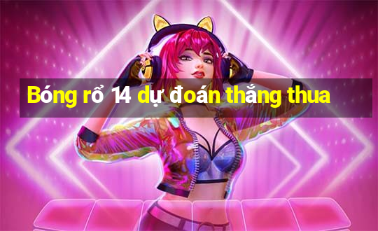 Bóng rổ 14 dự đoán thắng thua