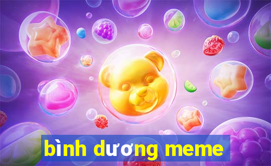 bình dương meme