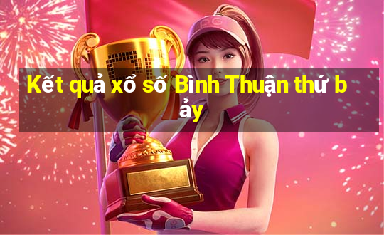 Kết quả xổ số Bình Thuận thứ bảy