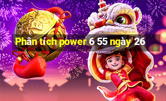 Phân tích power 6 55 ngày 26