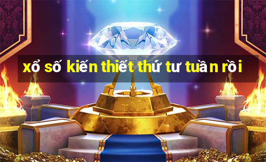 xổ số kiến thiết thứ tư tuần rồi