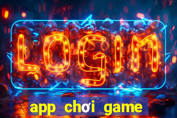 app chơi game kiếm tiền