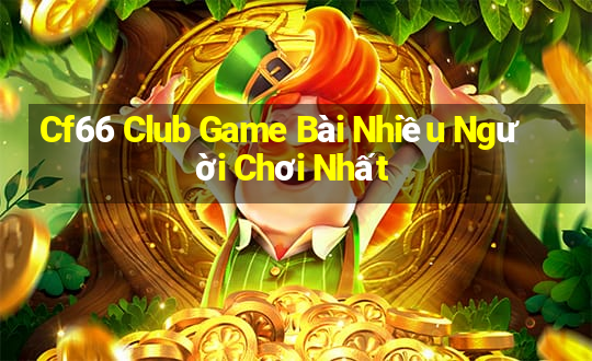 Cf66 Club Game Bài Nhiều Người Chơi Nhất